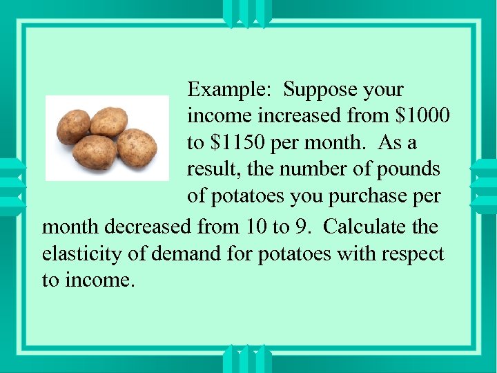 Example: Suppose your income increased from $1000 to $1150 per month. As a result,