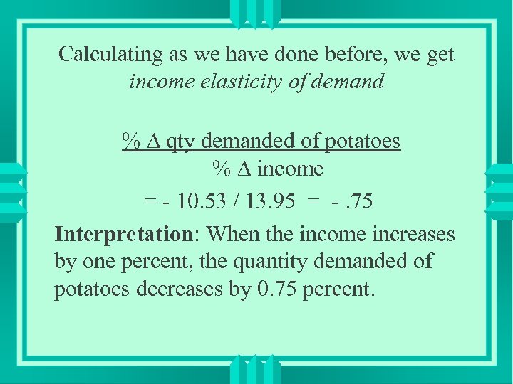 Calculating as we have done before, we get income elasticity of demand % qty