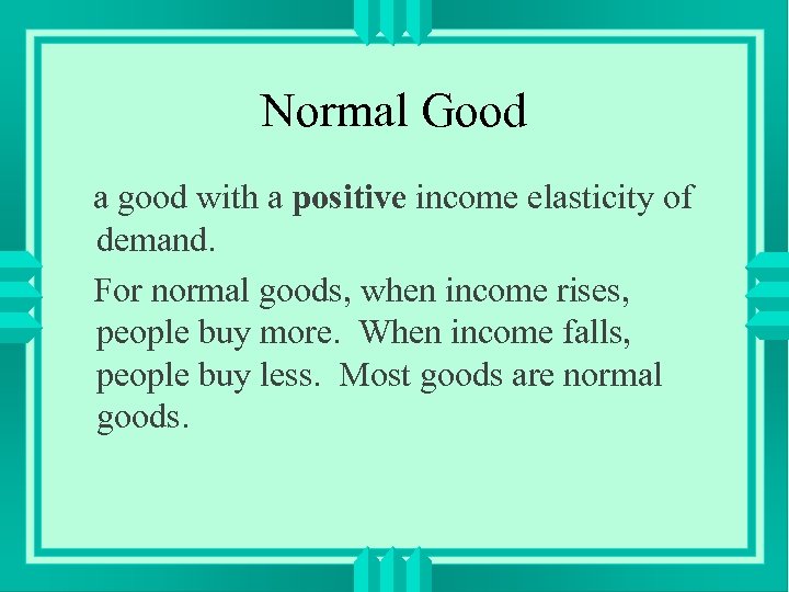Normal Good a good with a positive income elasticity of demand. For normal goods,