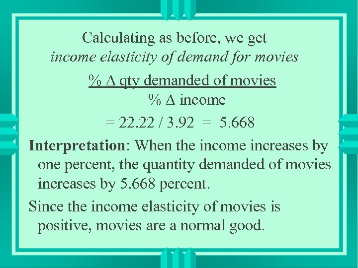 Calculating as before, we get income elasticity of demand for movies % qty demanded
