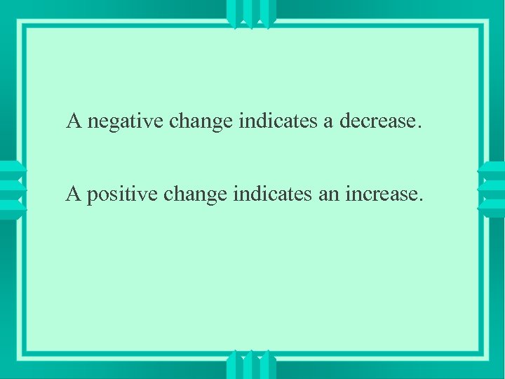 A negative change indicates a decrease. A positive change indicates an increase. 