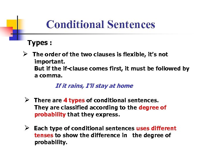 Conditional Sentences Types : Ø The order of the two clauses is flexible, it’s