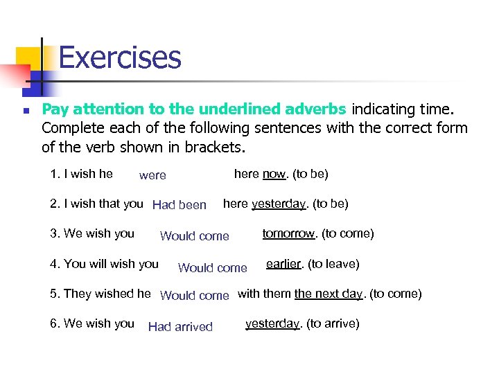 Exercises n Pay attention to the underlined adverbs indicating time. Complete each of the