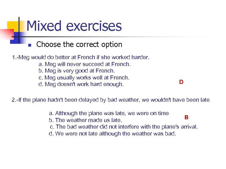 Mixed exercises n Choose the correct option 1. -Meg would do better at French