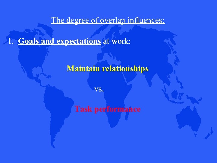 The degree of overlap influences: 1. Goals and expectations at work: Maintain relationships vs.