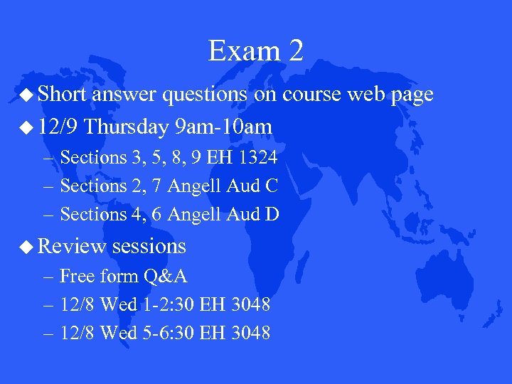 Exam 2 Short answer questions on course web page 12/9 Thursday 9 am-10 am
