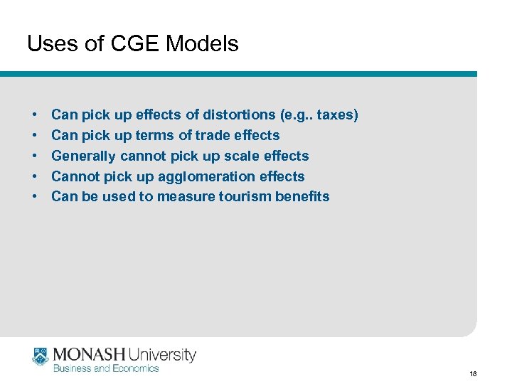 Uses of CGE Models • • • Can pick up effects of distortions (e.
