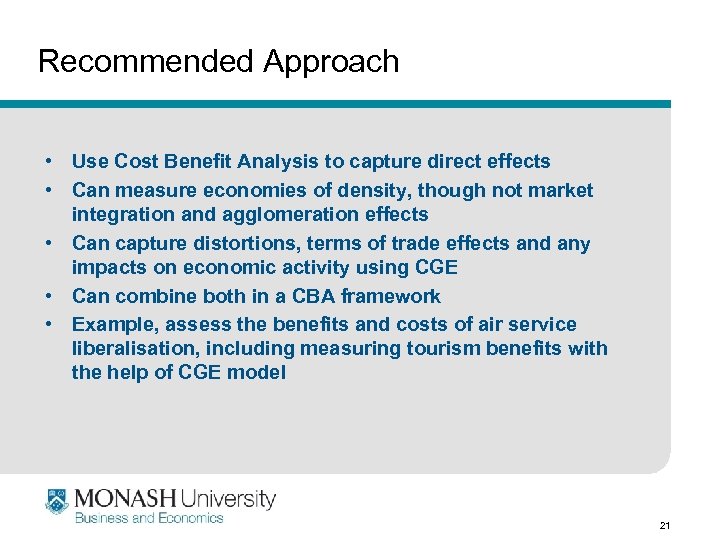 Recommended Approach • Use Cost Benefit Analysis to capture direct effects • Can measure