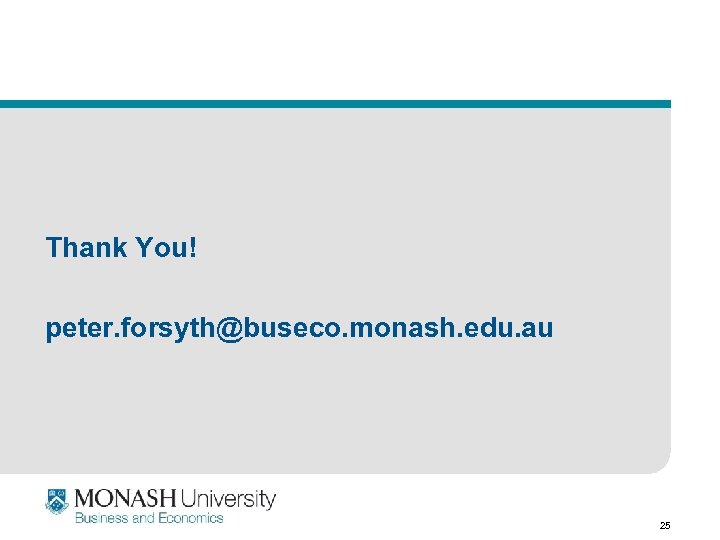 Thank You! peter. forsyth@buseco. monash. edu. au 25 