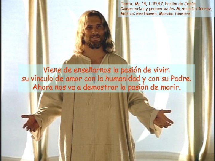Texto; Mc 14, 1 -15, 47. Pasión de Jesús Comentarios y presentación: M. Asun