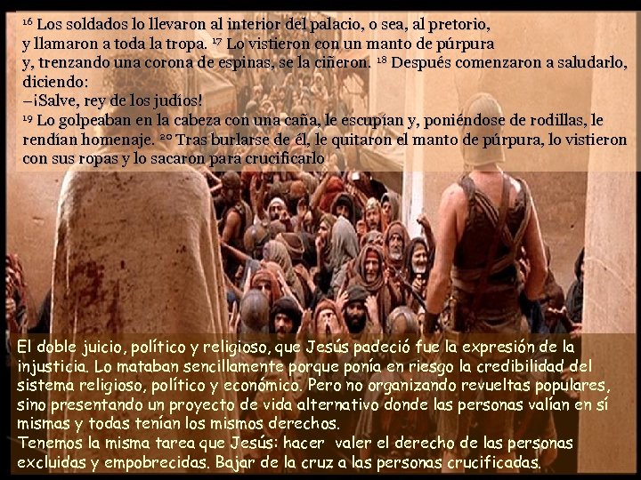 Los soldados lo llevaron al interior del palacio, o sea, al pretorio, y llamaron