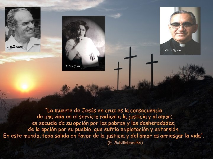 I. Ellaacuria Óscar Romero Edith Stein “La muerte de Jesús en cruz es la