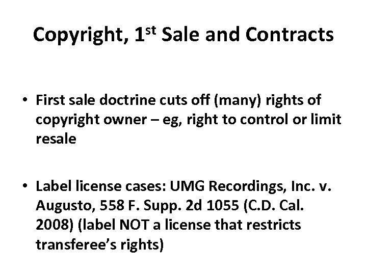 Copyright, 1 st Sale and Contracts • First sale doctrine cuts off (many) rights