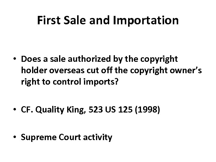 First Sale and Importation • Does a sale authorized by the copyright holder overseas