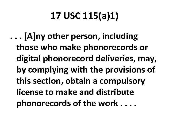17 USC 115(a)1). . . [A]ny other person, including those who make phonorecords or