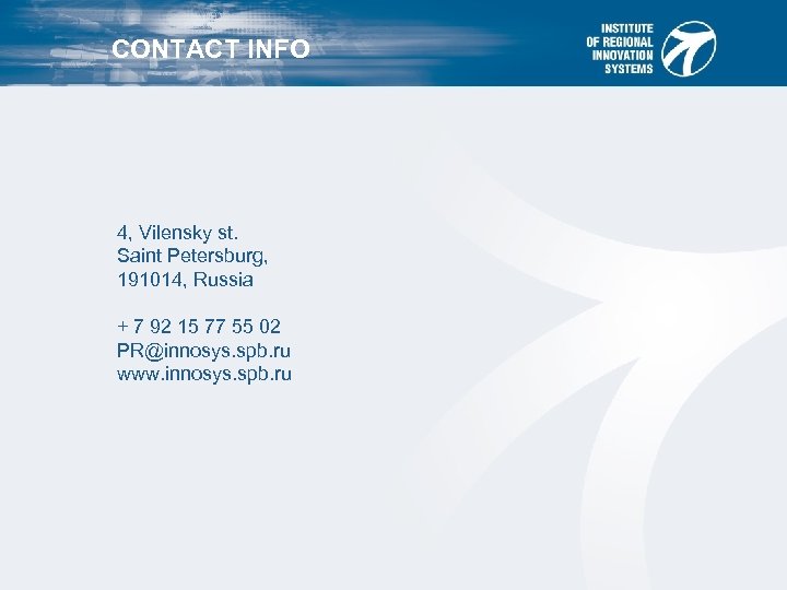 CONTACT INFO 4, Vilensky st. Saint Petersburg, 191014, Russia + 7 92 15 77