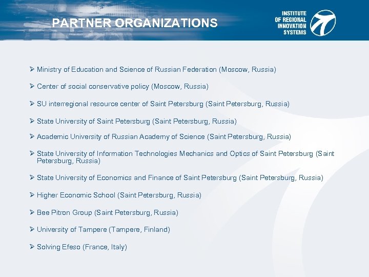 PARTNER ORGANIZATIONS Ø Ministry of Education and Science of Russian Federation (Moscow, Russia) Ø