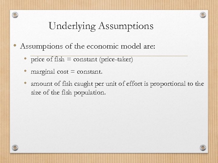 Underlying Assumptions • Assumptions of the economic model are: • price of fish =