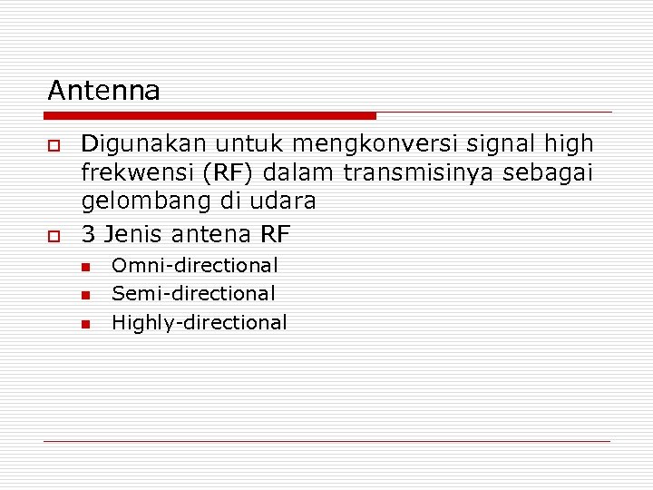 Antenna o o Digunakan untuk mengkonversi signal high frekwensi (RF) dalam transmisinya sebagai gelombang