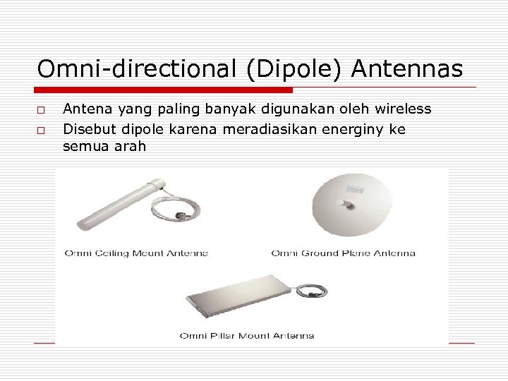 Omni-directional (Dipole) Antennas o o Antena yang paling banyak digunakan oleh wireless Disebut dipole