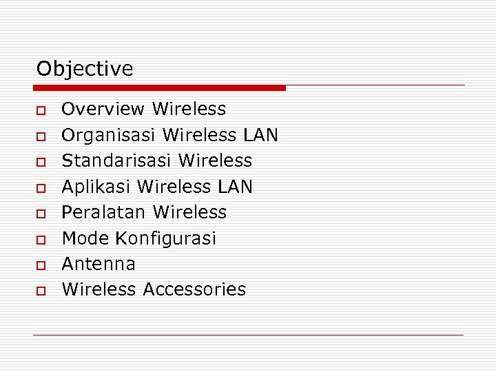 Objective o o o o Overview Wireless Organisasi Wireless LAN Standarisasi Wireless Aplikasi Wireless