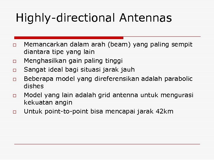 Highly-directional Antennas o o o Memancarkan dalam arah (beam) yang paling sempit diantara tipe