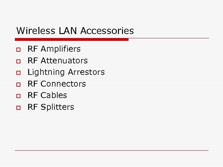Wireless LAN Accessories o o o RF Amplifiers RF Attenuators Lightning Arrestors RF Connectors