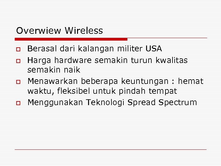Overwiew Wireless o o Berasal dari kalangan militer USA Harga hardware semakin turun kwalitas