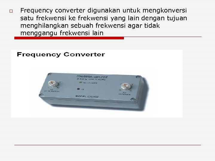 o Frequency converter digunakan untuk mengkonversi satu frekwensi ke frekwensi yang lain dengan tujuan