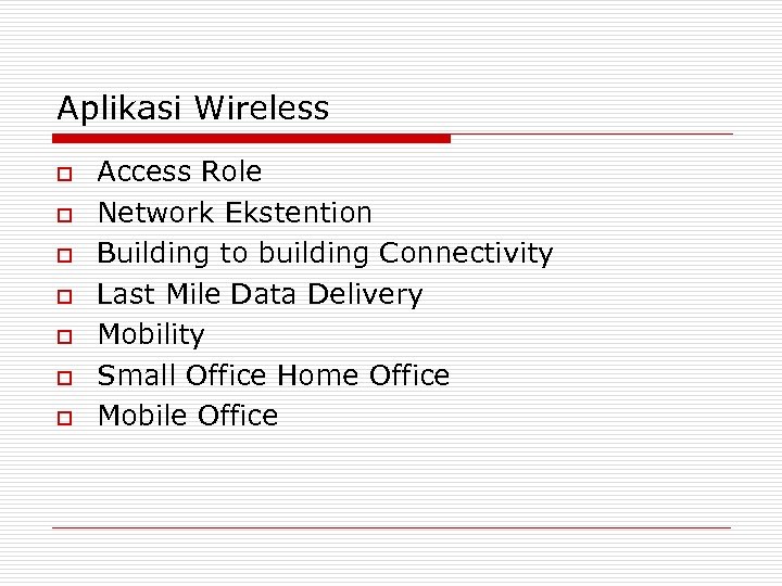Aplikasi Wireless o o o o Access Role Network Ekstention Building to building Connectivity
