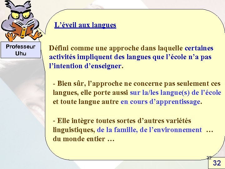 L’éveil aux langues Professeur Uhu Défini comme une approche dans laquelle certaines activités impliquent