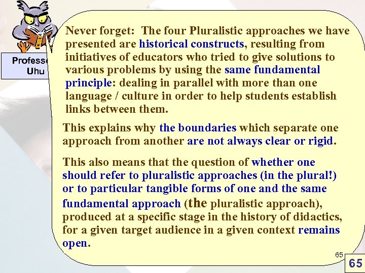 Never forget: The four Pluralistic approaches we have presented are historical constructs, resulting from