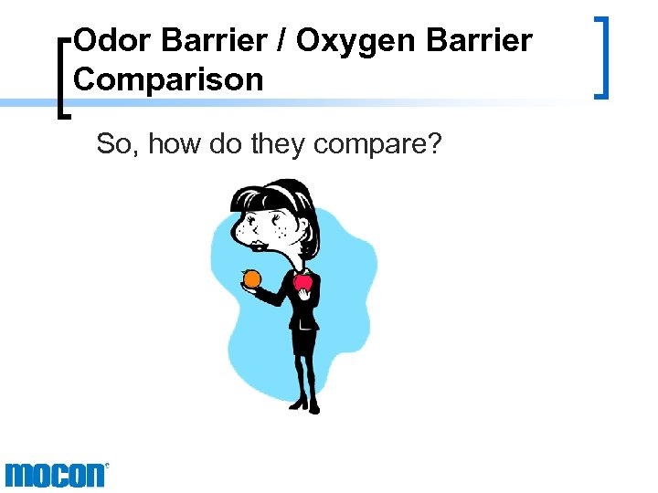 Odor Barrier / Oxygen Barrier Comparison So, how do they compare? 