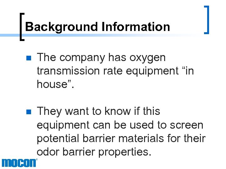 Background Information n The company has oxygen transmission rate equipment “in house”. n They