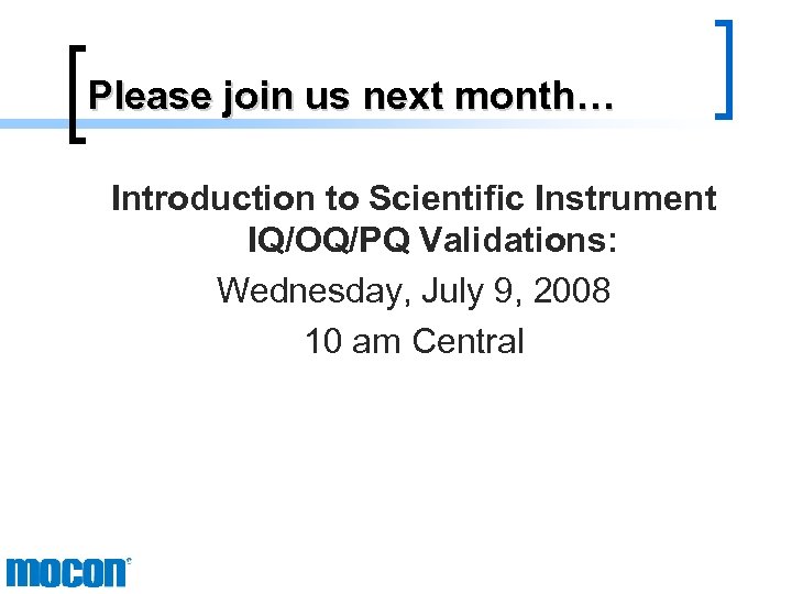 Please join us next month… Introduction to Scientific Instrument IQ/OQ/PQ Validations: Wednesday, July 9,
