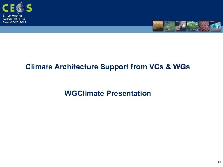 SIT-27 Meeting La Jolla, CA, USA March 26 -28, 2012 Climate Architecture Support from
