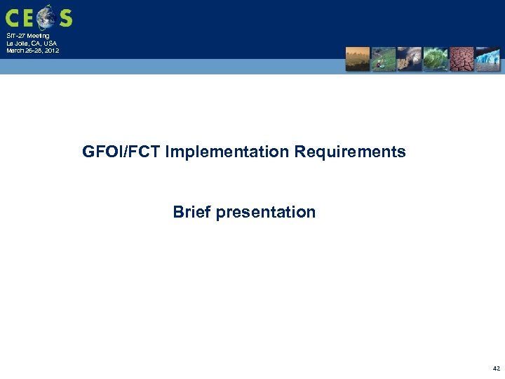 SIT-27 Meeting La Jolla, CA, USA March 26 -28, 2012 GFOI/FCT Implementation Requirements Brief