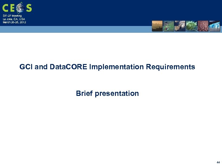 SIT-27 Meeting La Jolla, CA, USA March 26 -28, 2012 GCI and Data. CORE