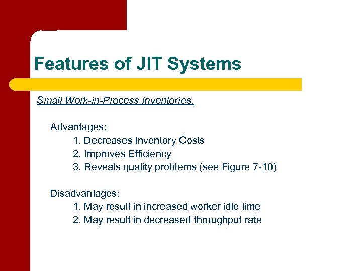 Features of JIT Systems Small Work-in-Process Inventories. Advantages: 1. Decreases Inventory Costs 2. Improves