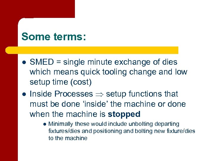 Some terms: l l SMED = single minute exchange of dies which means quick