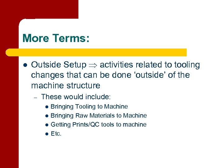 More Terms: l Outside Setup activities related to tooling changes that can be done