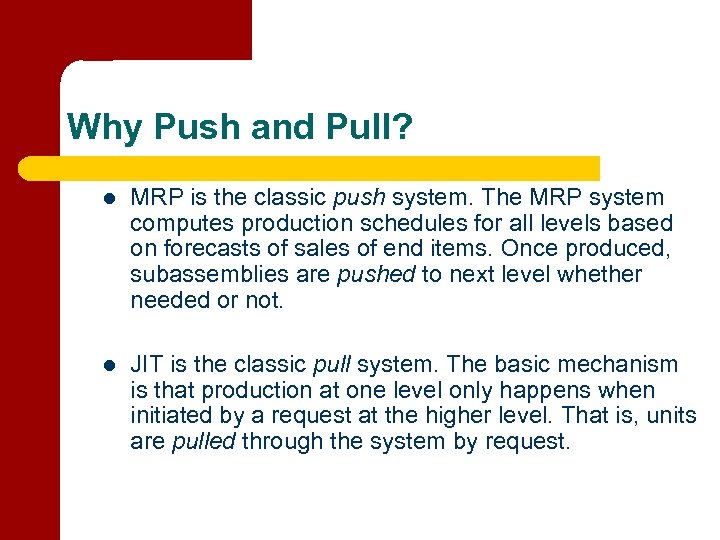 Why Push and Pull? l MRP is the classic push system. The MRP system