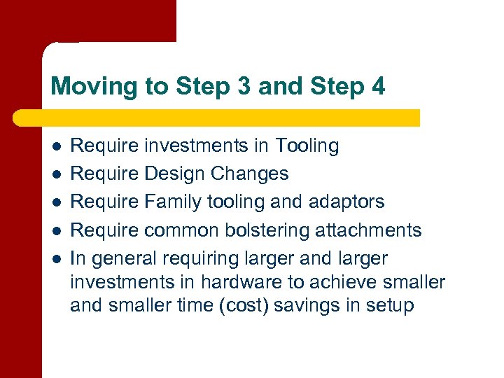 Moving to Step 3 and Step 4 l l l Require investments in Tooling