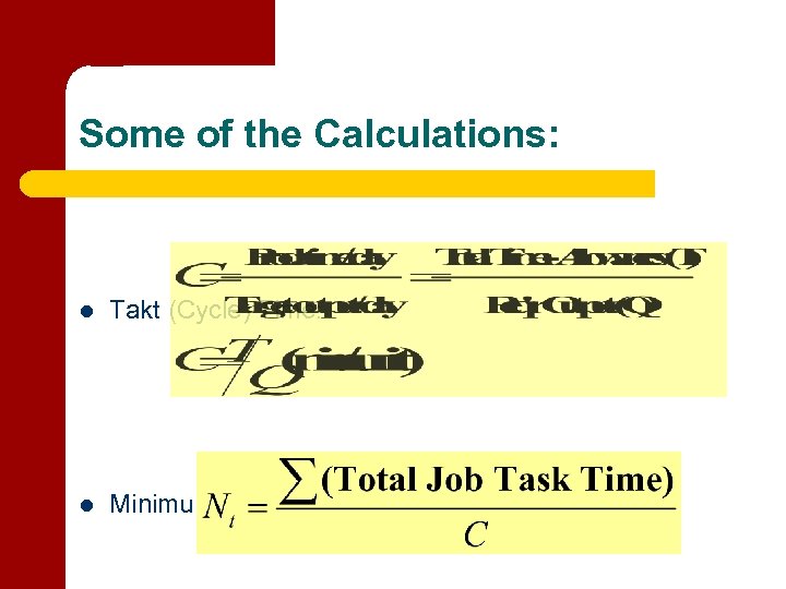 Some of the Calculations: l Takt (Cycle) Time: l Minimum # Workstations req’r: 