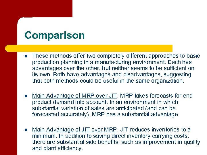 Comparison l These methods offer two completely different approaches to basic production planning in