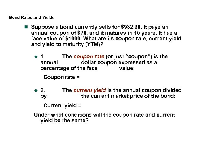 Bond Rates and Yields n Suppose a bond currently sells for $932. 90. It