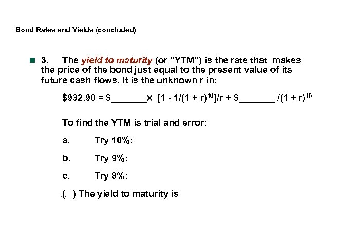 Bond Rates and Yields (concluded) n 3. The yield to maturity (or “YTM”) is