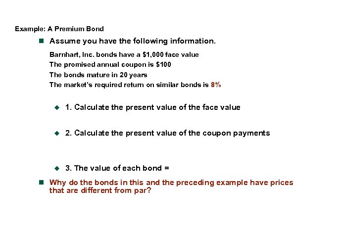 Example: A Premium Bond n Assume you have the following information. Barnhart, Inc. bonds