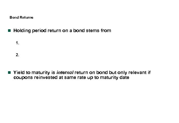 Bond Returns n Holding period return on a bond stems from 1. 2. n