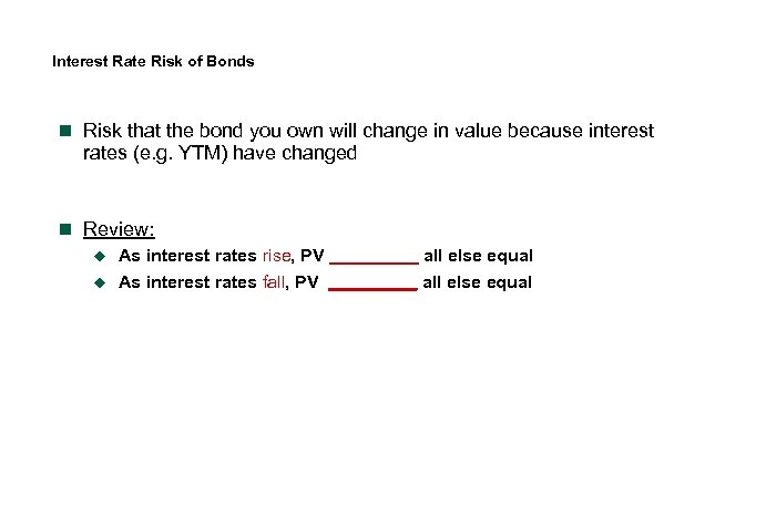 Interest Rate Risk of Bonds n Risk that the bond you own will change
